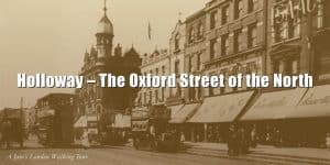 PIcture showing Holloway, labelled The Oxford Street of the North